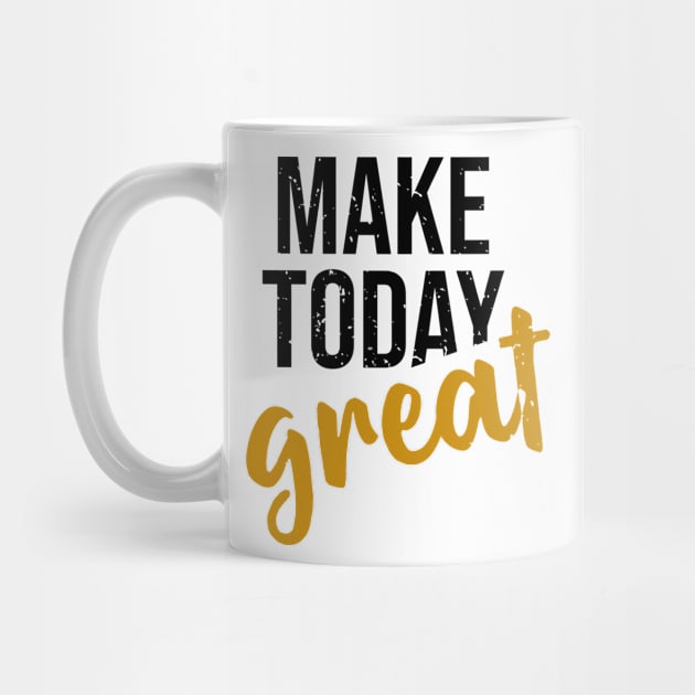 Make Today Great by ArtisticParadigms